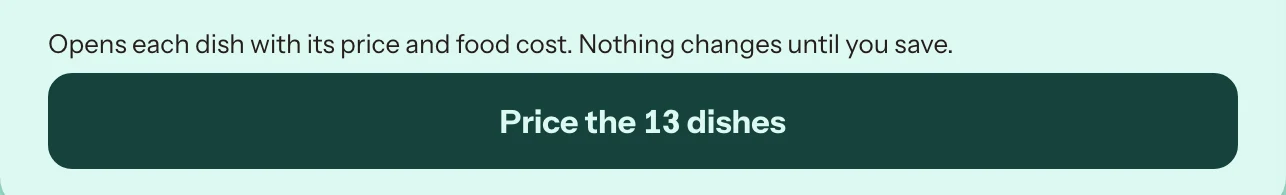 Opens each dish with its price and food cost. Nothing changes until you save. A button: Price the 13 dishes.